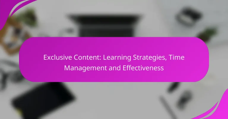 Exclusive Content: Learning Strategies, Time Management and Effectiveness