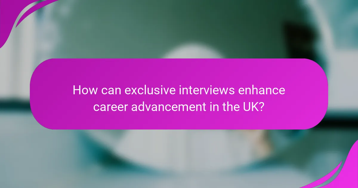 How can exclusive interviews enhance career advancement in the UK?