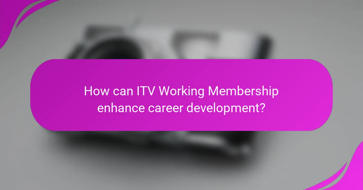 How can ITV Working Membership enhance career development?