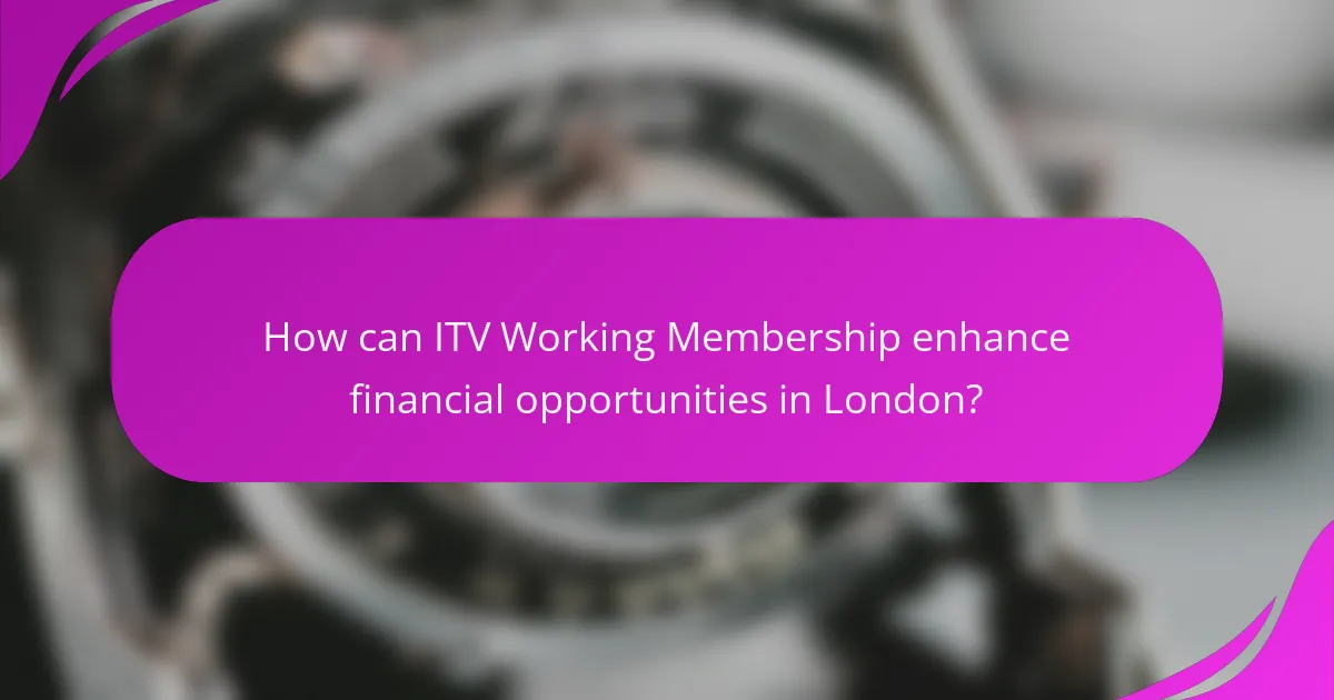 How can ITV Working Membership enhance financial opportunities in London?