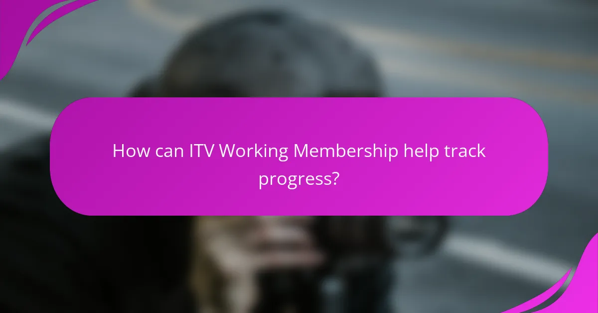 How can ITV Working Membership help track progress?