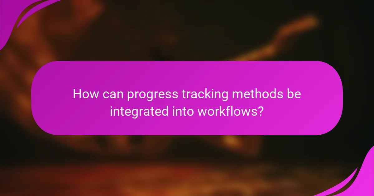 How can progress tracking methods be integrated into workflows?