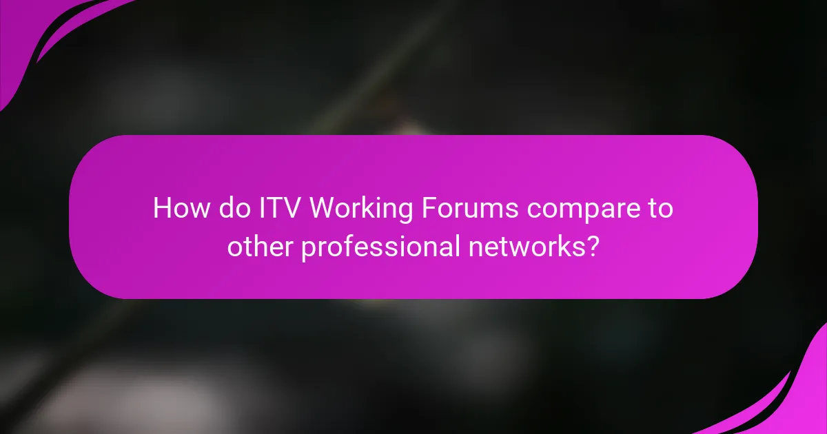 How do ITV Working Forums compare to other professional networks?