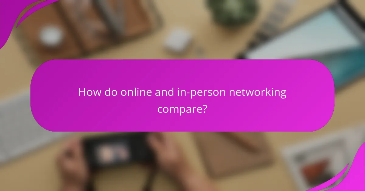 How do online and in-person networking compare?