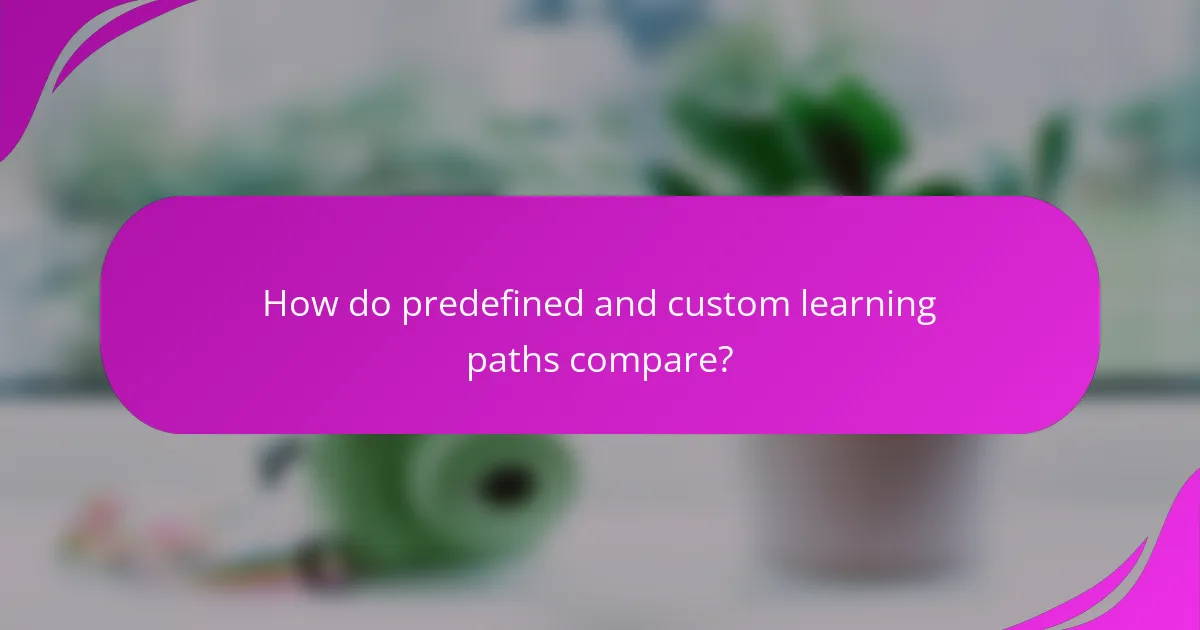 How do predefined and custom learning paths compare?