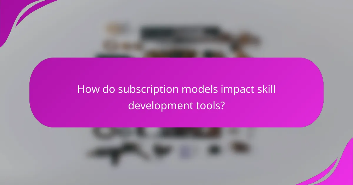 How do subscription models impact skill development tools?