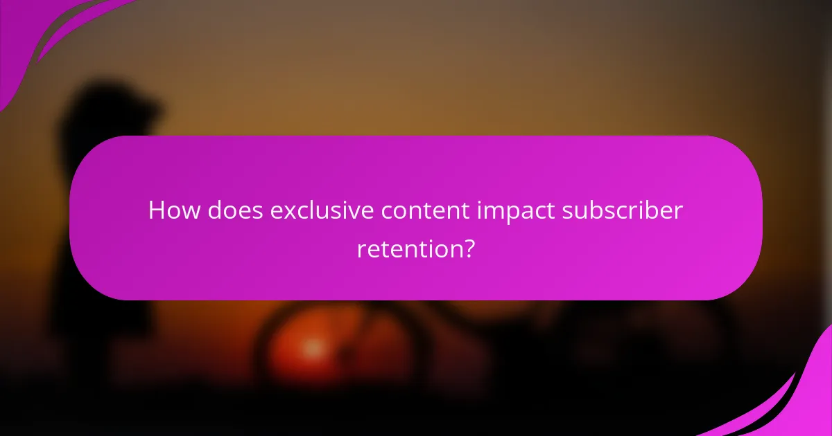 How does exclusive content impact subscriber retention?