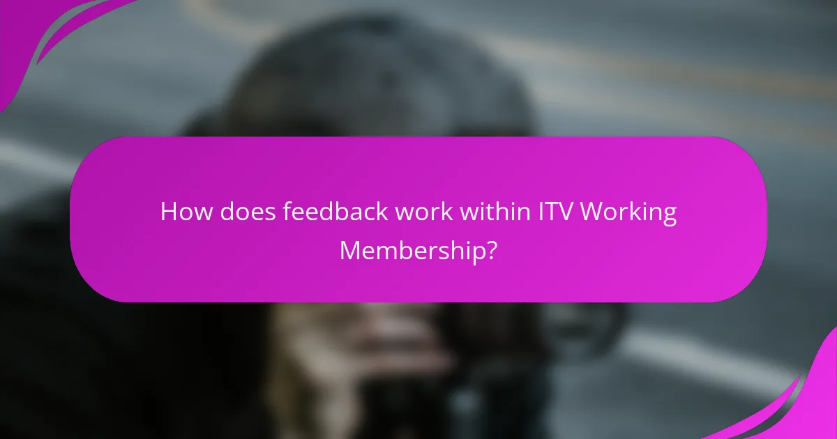 How does feedback work within ITV Working Membership?