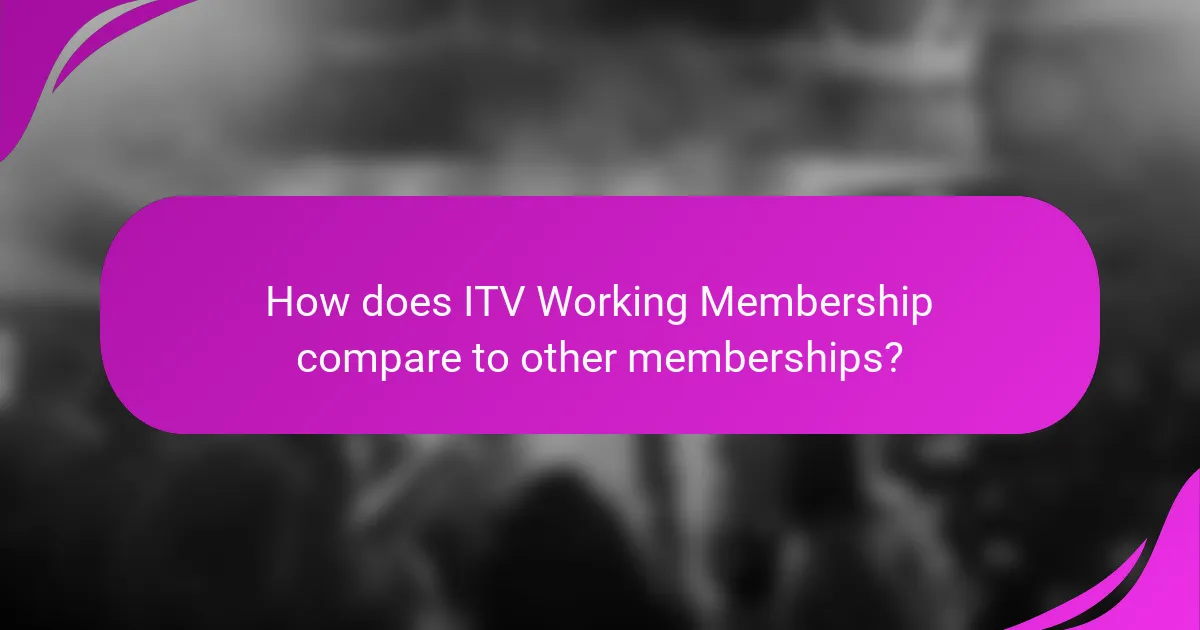 How does ITV Working Membership compare to other memberships?