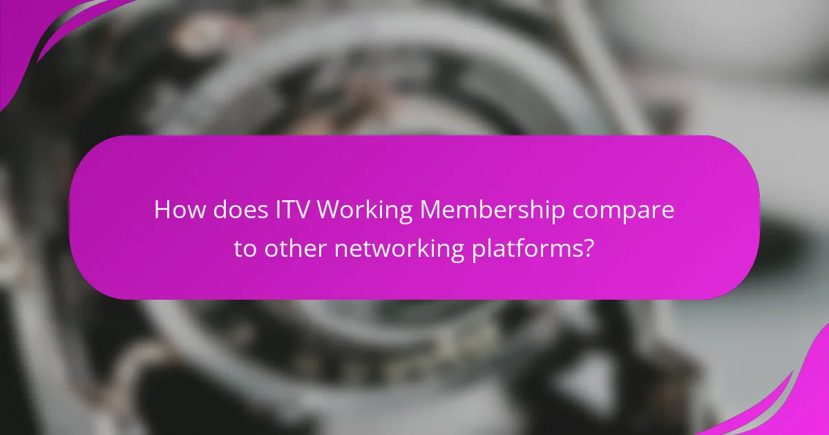How does ITV Working Membership compare to other networking platforms?