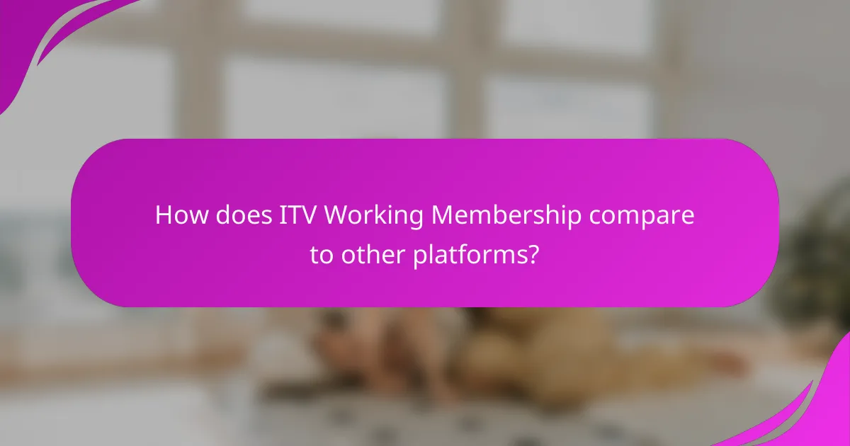 How does ITV Working Membership compare to other platforms?