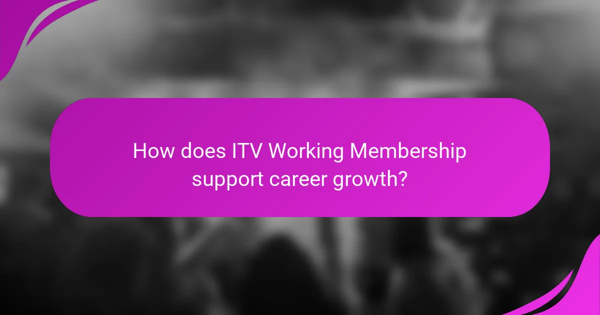 How does ITV Working Membership support career growth?