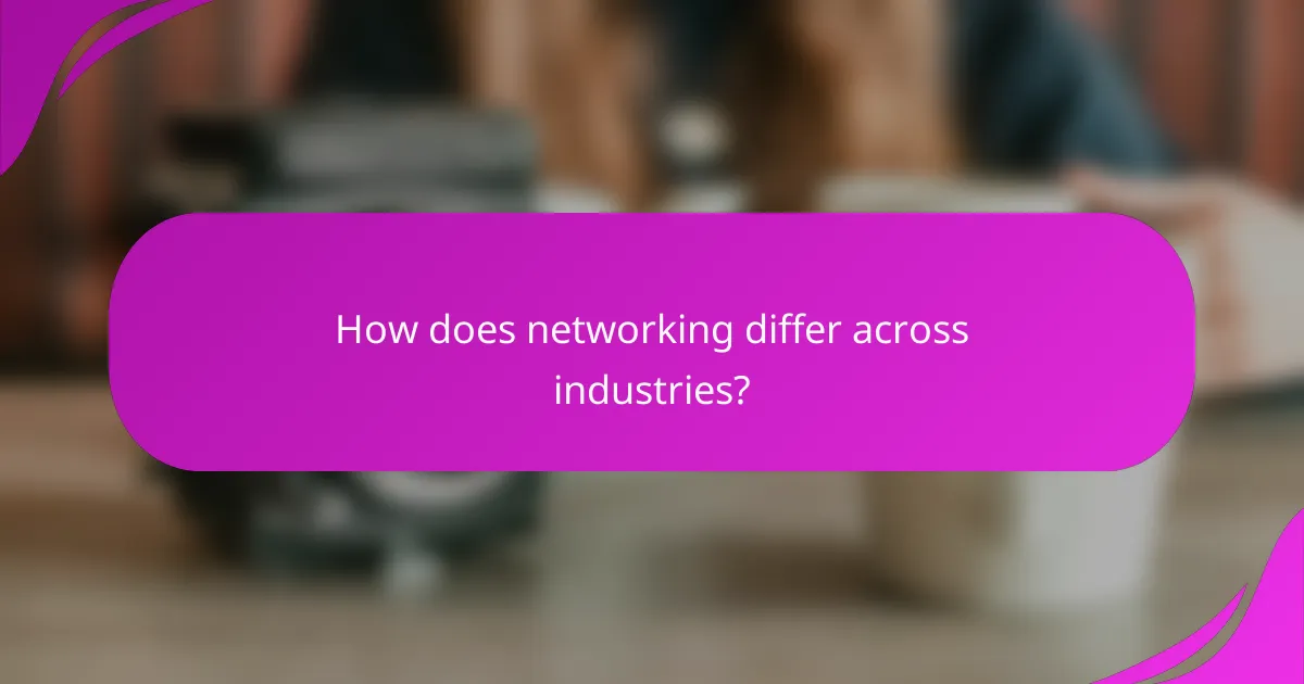 How does networking differ across industries?