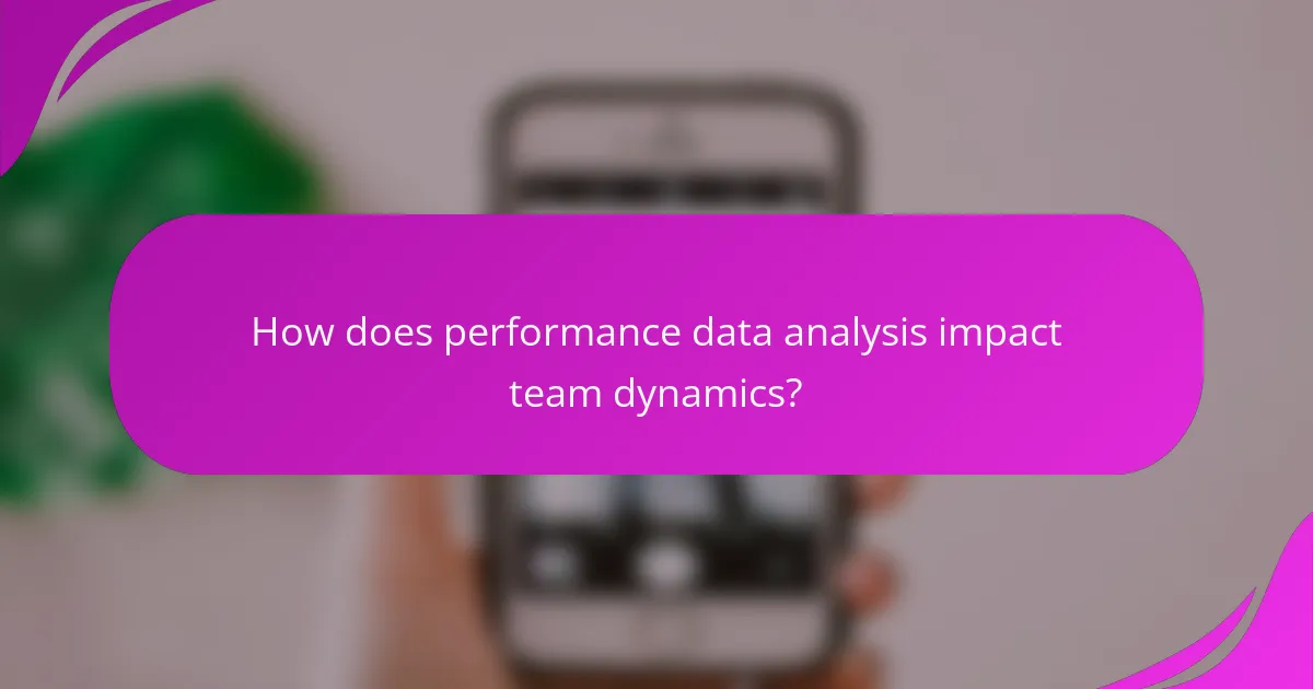 How does performance data analysis impact team dynamics?
