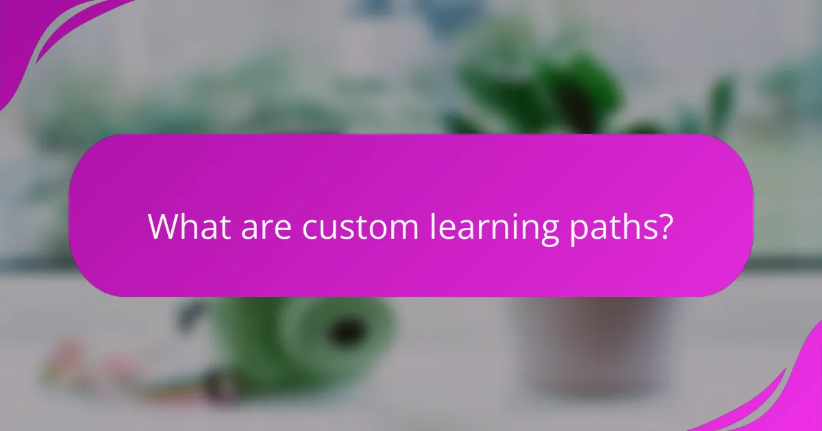 What are custom learning paths?