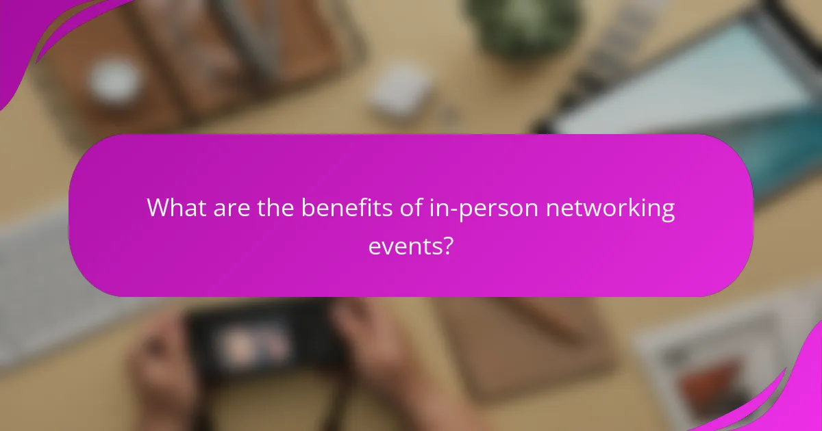 What are the benefits of in-person networking events?