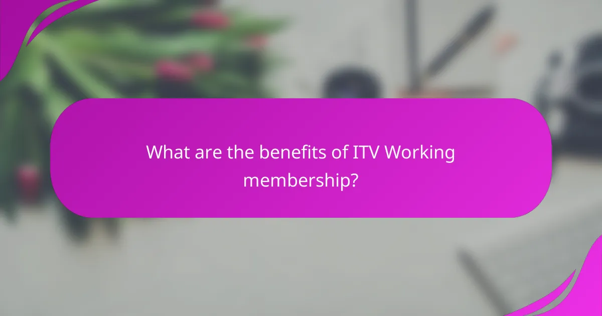 What are the benefits of ITV Working membership?