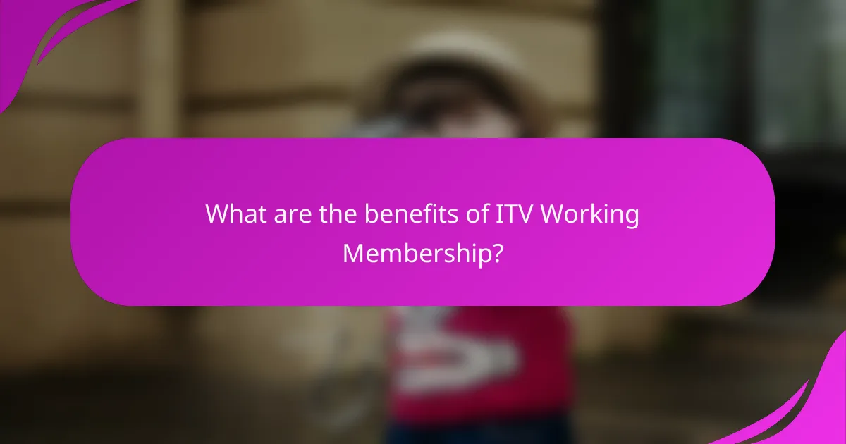 What are the benefits of ITV Working Membership?