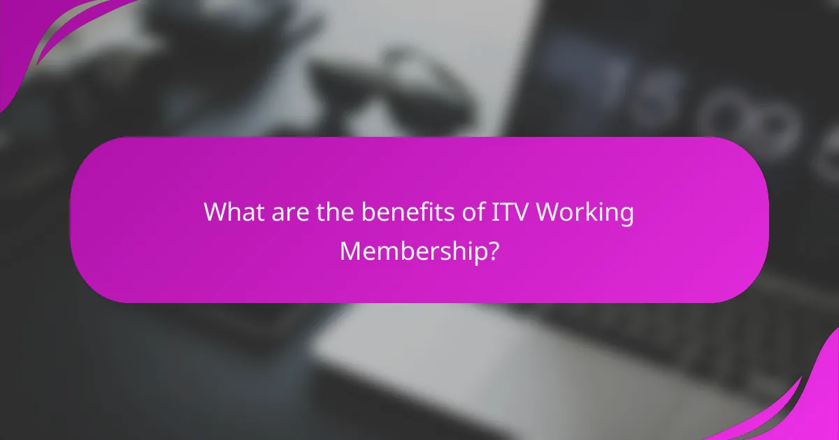 What are the benefits of ITV Working Membership?