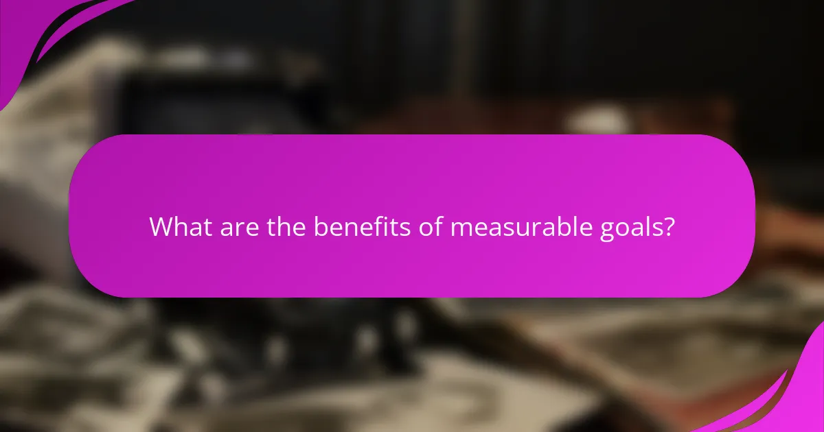 What are the benefits of measurable goals?