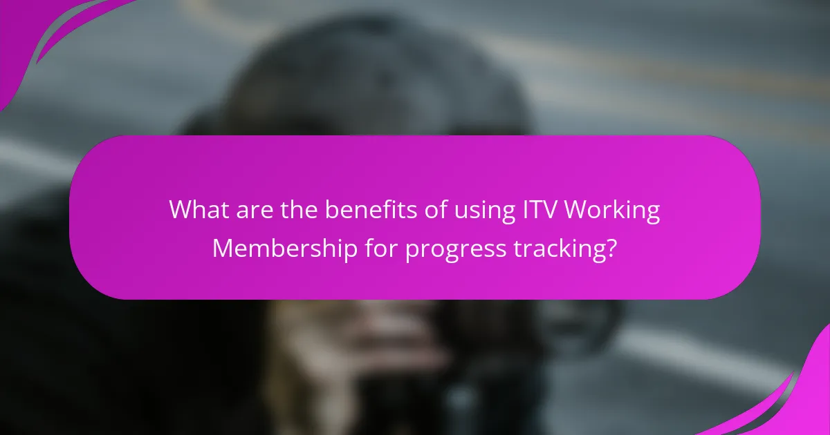 What are the benefits of using ITV Working Membership for progress tracking?
