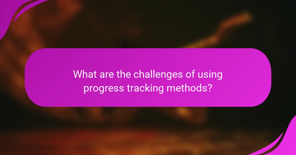What are the challenges of using progress tracking methods?