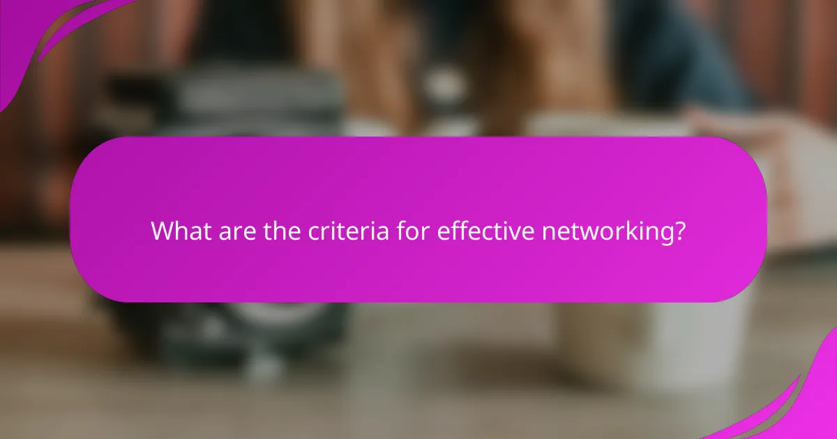 What are the criteria for effective networking?