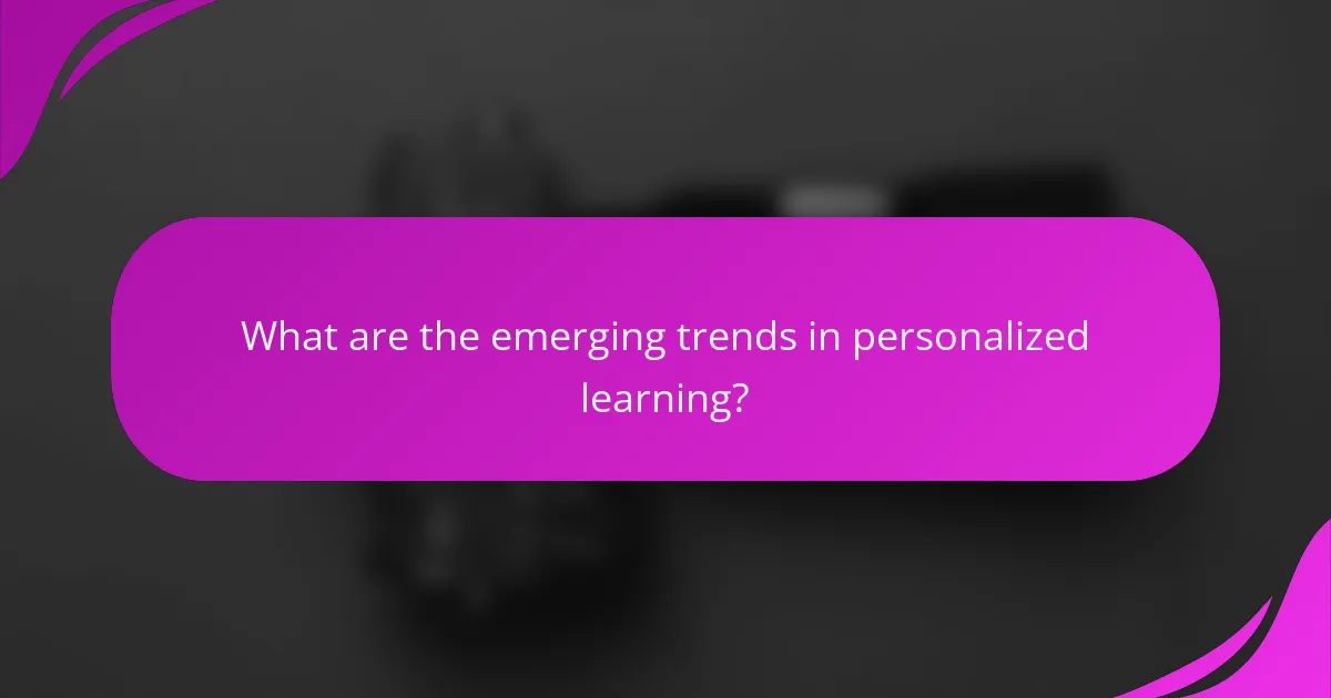 What are the emerging trends in personalized learning?