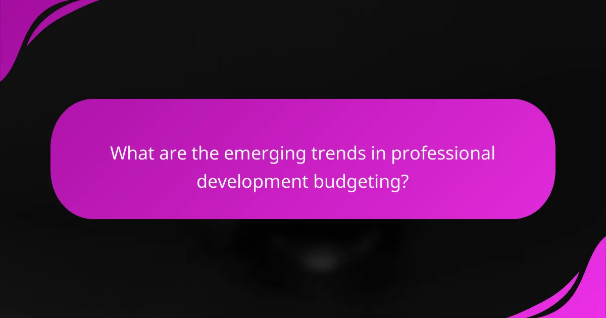 What are the emerging trends in professional development budgeting?