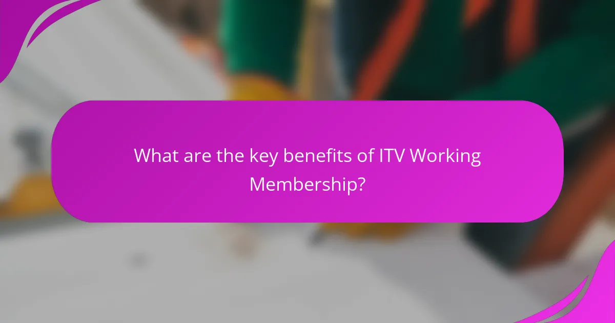 What are the key benefits of ITV Working Membership?