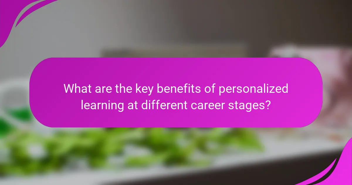 What are the key benefits of personalized learning at different career stages?