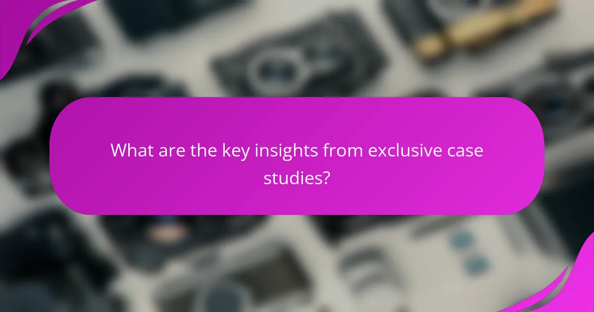 What are the key insights from exclusive case studies?