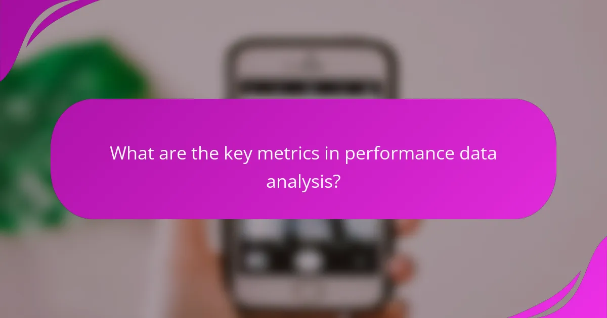 What are the key metrics in performance data analysis?