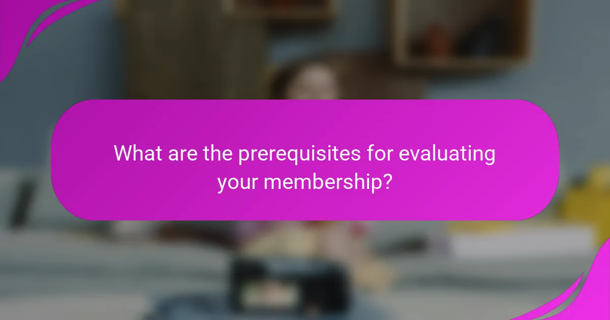 What are the prerequisites for evaluating your membership?