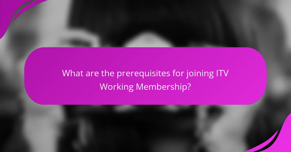 What are the prerequisites for joining ITV Working Membership?