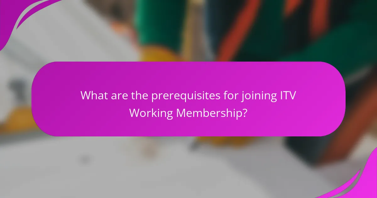 What are the prerequisites for joining ITV Working Membership?