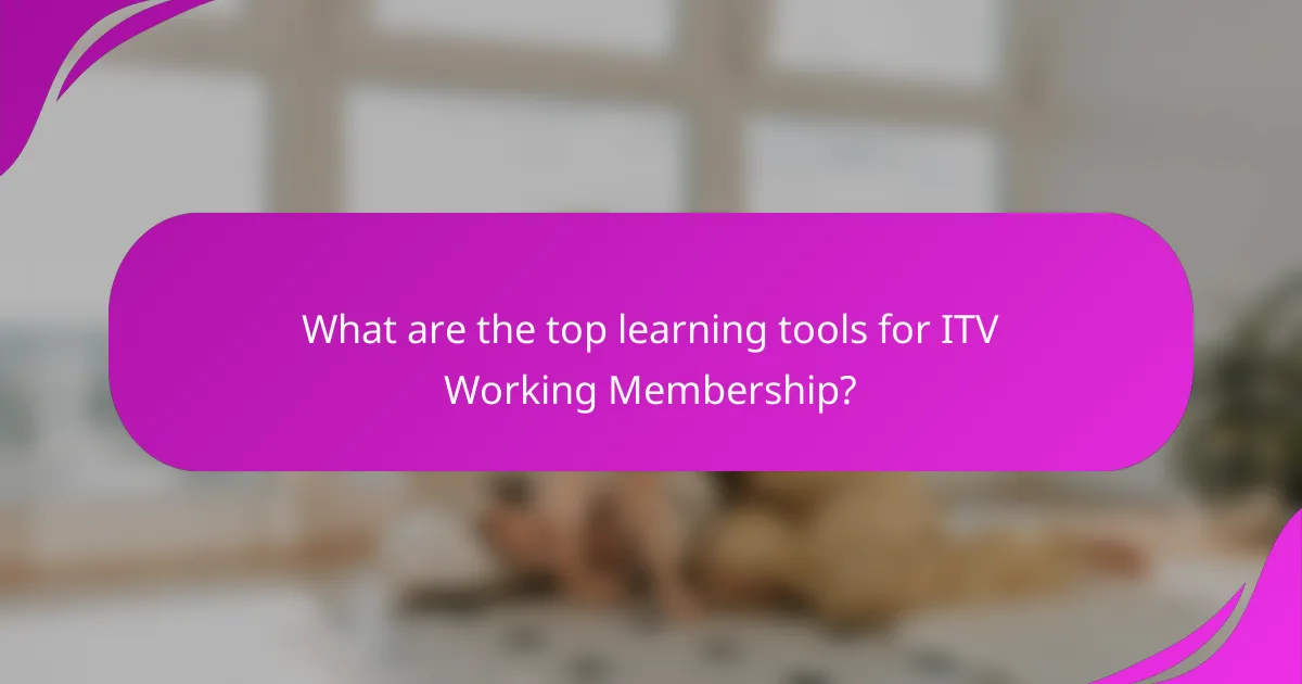 What are the top learning tools for ITV Working Membership?