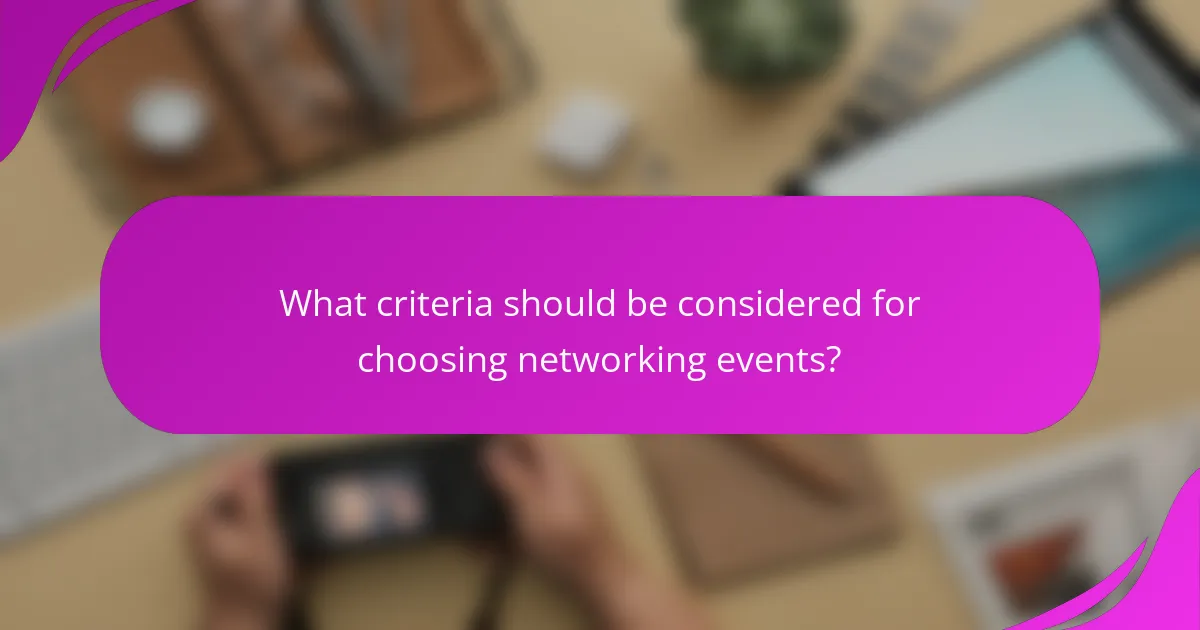 What criteria should be considered for choosing networking events?