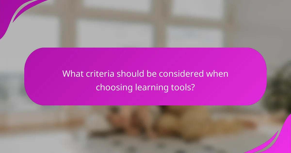What criteria should be considered when choosing learning tools?