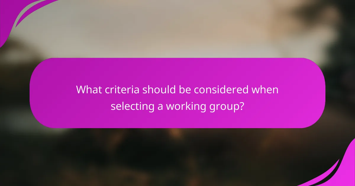 What criteria should be considered when selecting a working group?