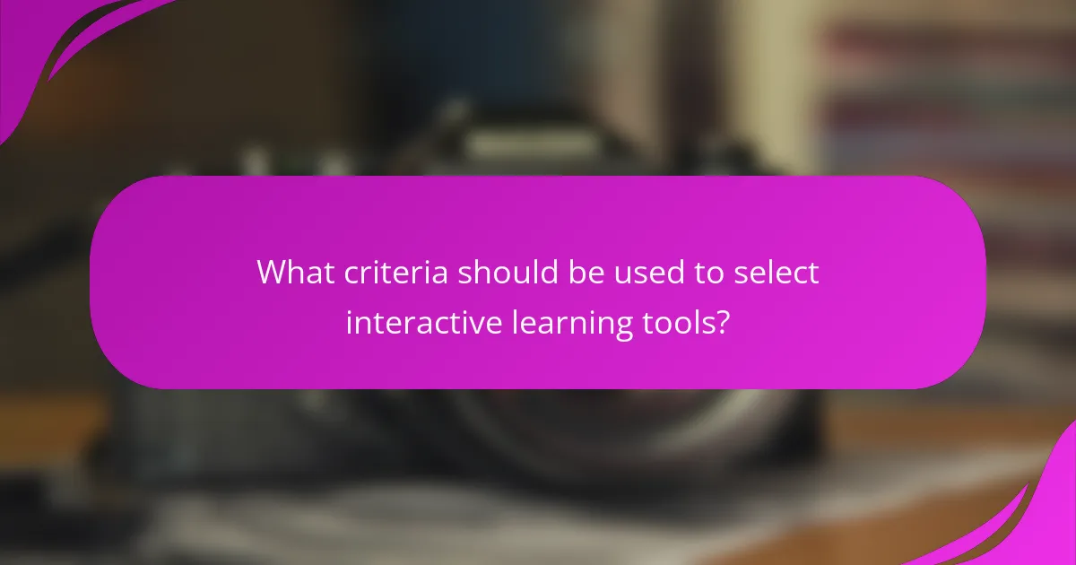 What criteria should be used to select interactive learning tools?