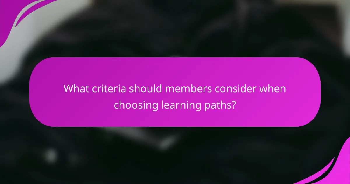 What criteria should members consider when choosing learning paths?
