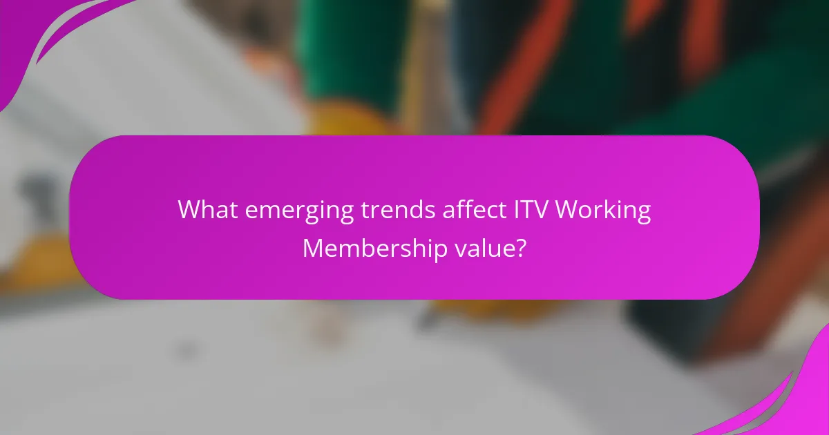 What emerging trends affect ITV Working Membership value?