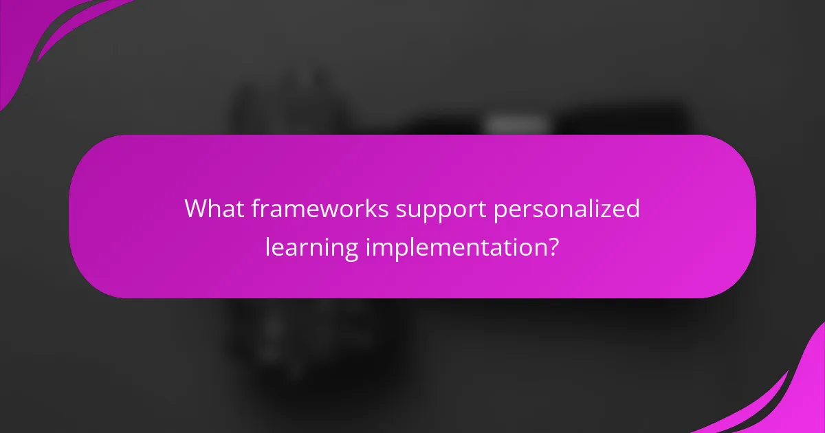 What frameworks support personalized learning implementation?