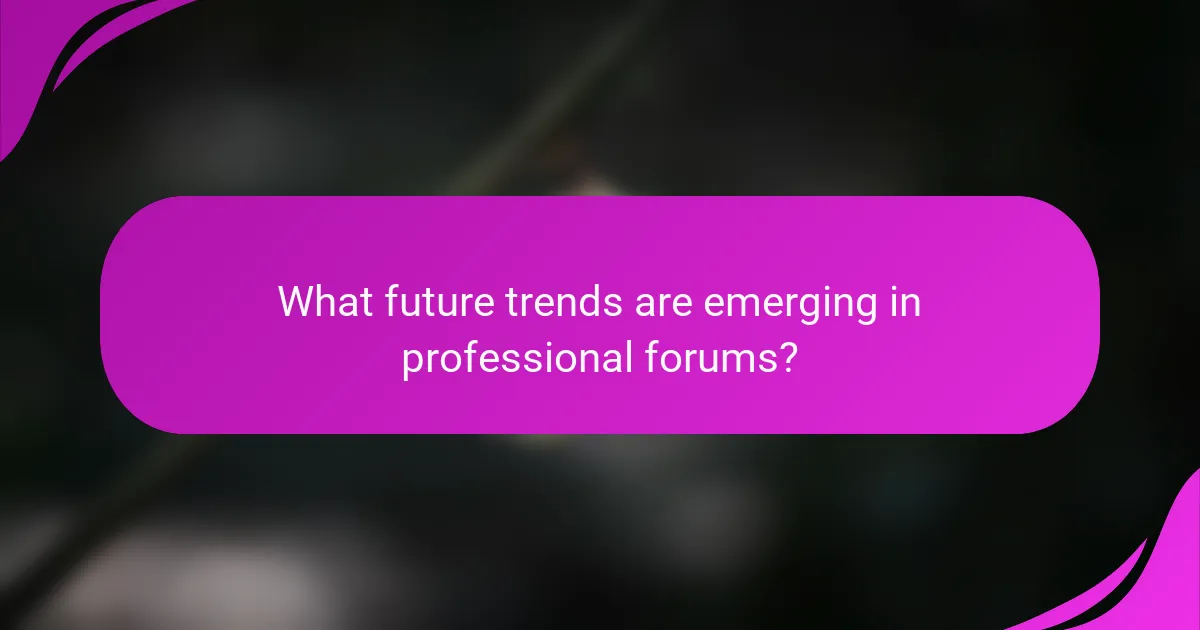What future trends are emerging in professional forums?