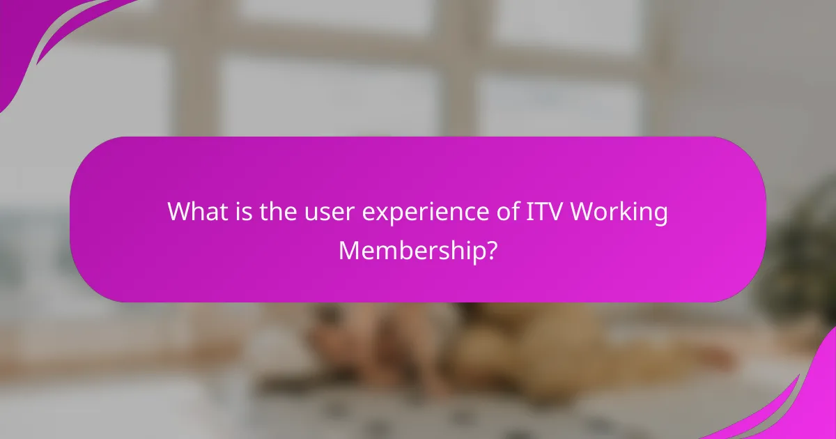 What is the user experience of ITV Working Membership?