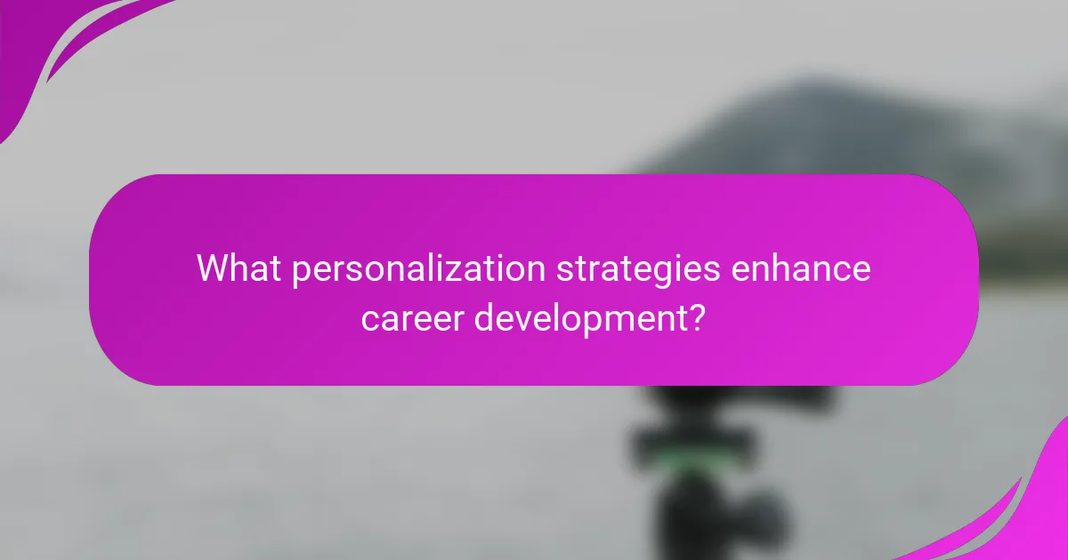What personalization strategies enhance career development?