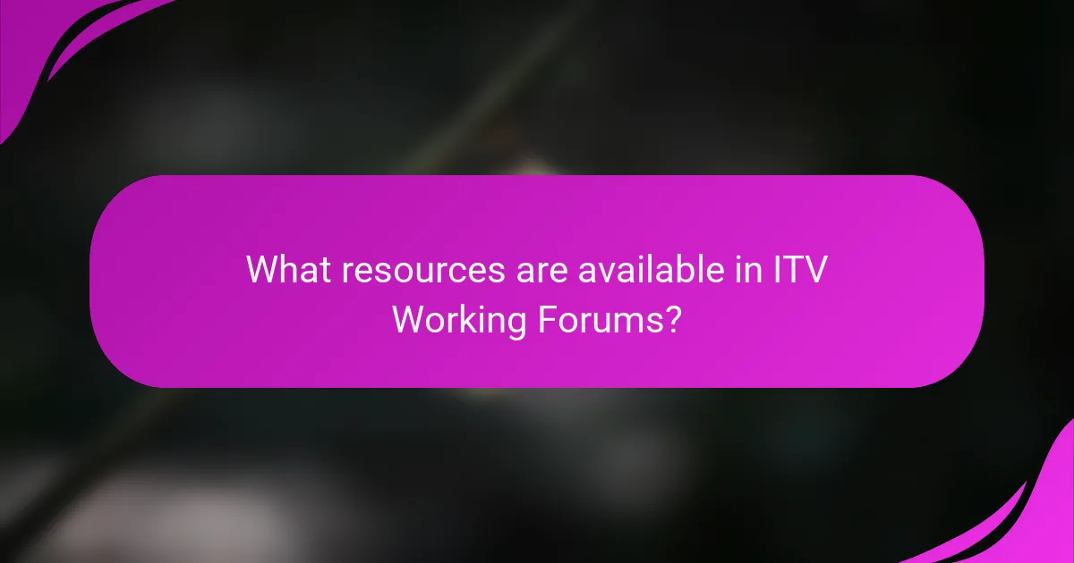 What resources are available in ITV Working Forums?
