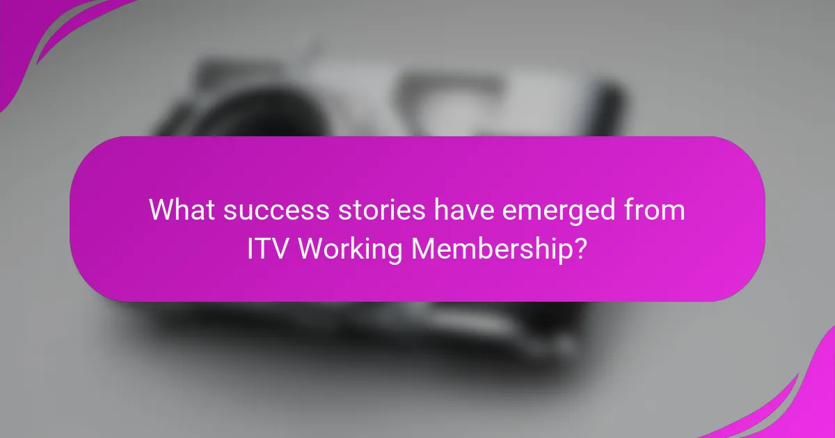 What success stories have emerged from ITV Working Membership?