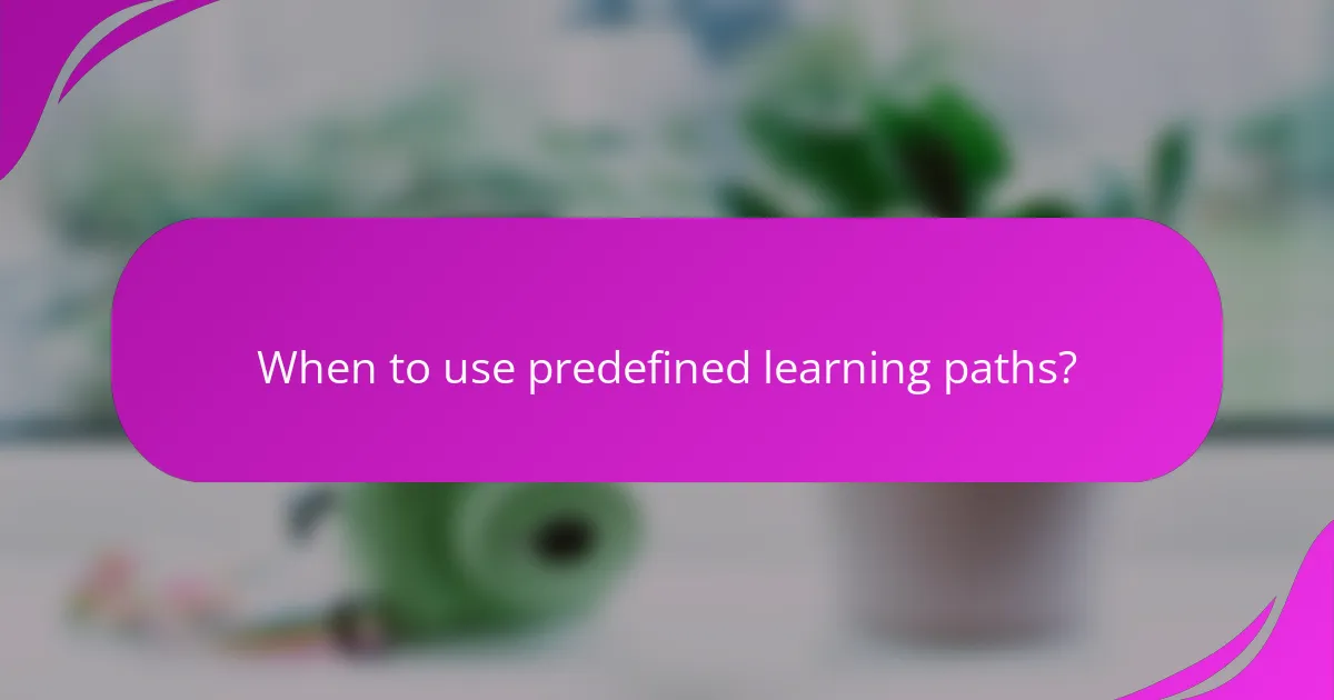 When to use predefined learning paths?